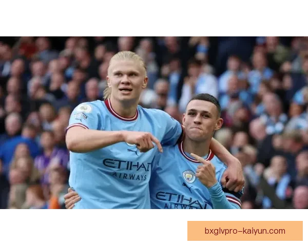 哈兰德与福登持续提升合作默契，共同推动曼城攻击线竞争力增强